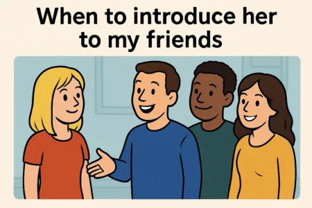 when to introduce her to my friends