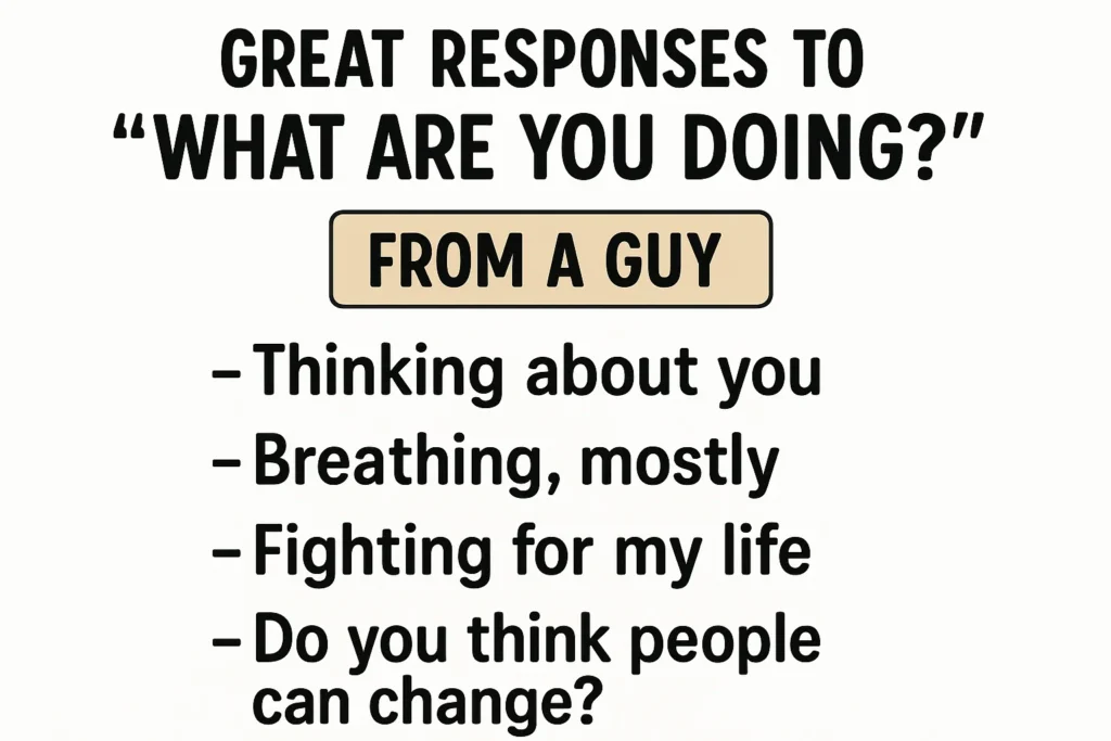 great responses to what are you doing from a guy - Dating Man Secrets - Psychology Attraction Tips Revealed great responses to what are you doing from a guy